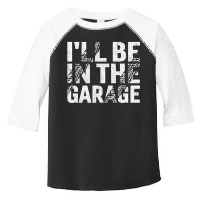 ILl Be In The Garage Dad Car Mechanic Garage Fathers Day Toddler Fine Jersey T-Shirt