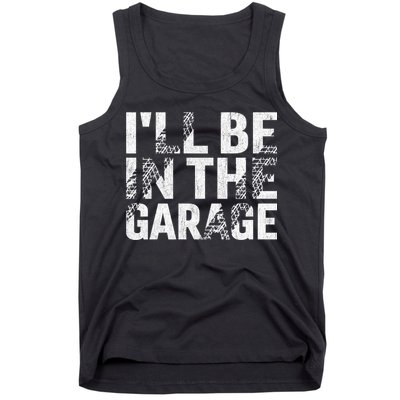 ILl Be In The Garage Dad Car Mechanic Garage Fathers Day Tank Top