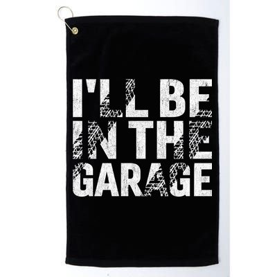 ILl Be In The Garage Dad Car Mechanic Garage Fathers Day Golf Towel