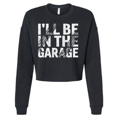 ILl Be In The Garage Dad Car Mechanic Garage Fathers Day Cropped Pullover Crew