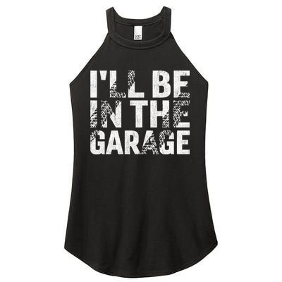 ILl Be In The Garage Dad Car Mechanic Garage Fathers Day Women's Perfect Tri Rocker Tank