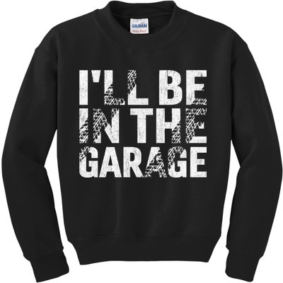 ILl Be In The Garage Dad Car Mechanic Garage Fathers Day Kids Sweatshirt
