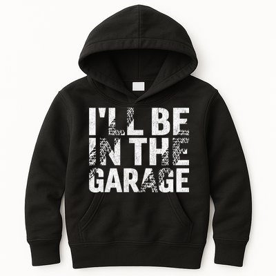 ILl Be In The Garage Dad Car Mechanic Garage Fathers Day Kids Hoodie