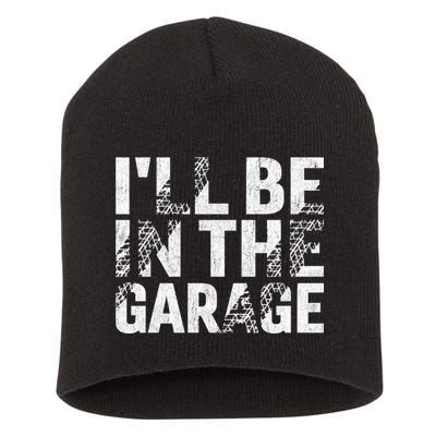 ILl Be In The Garage Dad Car Mechanic Garage Fathers Day Short Acrylic Beanie
