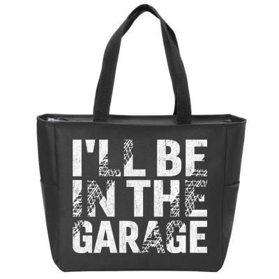 ILl Be In The Garage Dad Car Mechanic Garage Fathers Day Zip Tote Bag