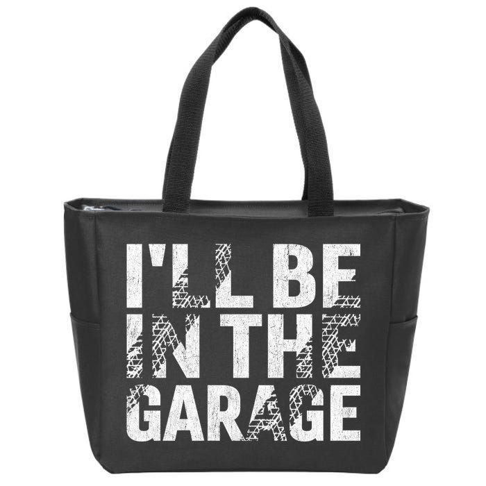 ILl Be In The Garage Dad Car Mechanic Garage Fathers Day Zip Tote Bag