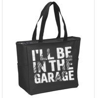 ILl Be In The Garage Dad Car Mechanic Garage Fathers Day Zip Tote Bag