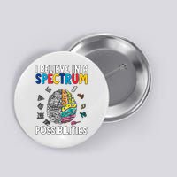 I Believe In Spectrum Possibilities Brain Autism Neurodiversity Autism Support Button