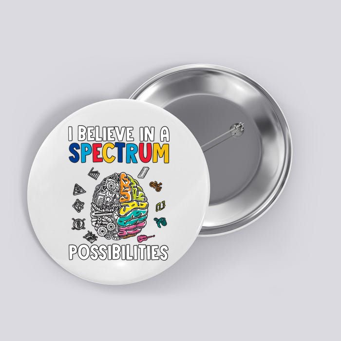 I Believe In Spectrum Possibilities Brain Autism Neurodiversity Autism Support Button
