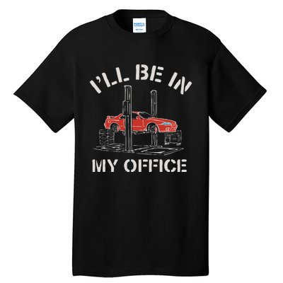 I'll Be In My Office Funny Auto Mechanic Gifts Car Mechanics Tall T-Shirt