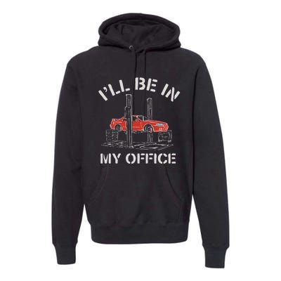 I'll Be In My Office Funny Auto Mechanic Gifts Car Mechanics Premium Hoodie