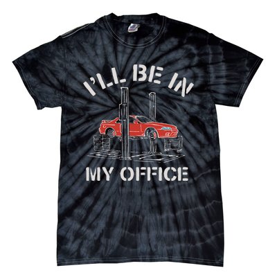 I'll Be In My Office Funny Auto Mechanic Gifts Car Mechanics Tie-Dye T-Shirt