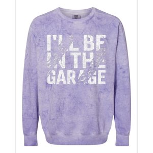 ILl Be In The Garage Dad Car Mechanic Garage Fathers Day Colorblast Crewneck Sweatshirt