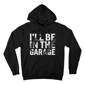 ILl Be In The Garage Dad Car Mechanic Garage Fathers Day Hoodie