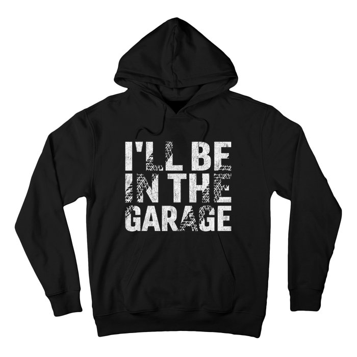 ILl Be In The Garage Dad Car Mechanic Garage Fathers Day Hoodie