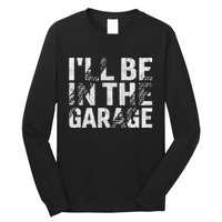 ILl Be In The Garage Dad Car Mechanic Garage Fathers Day Long Sleeve Shirt