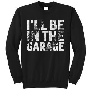 ILl Be In The Garage Dad Car Mechanic Garage Fathers Day Sweatshirt