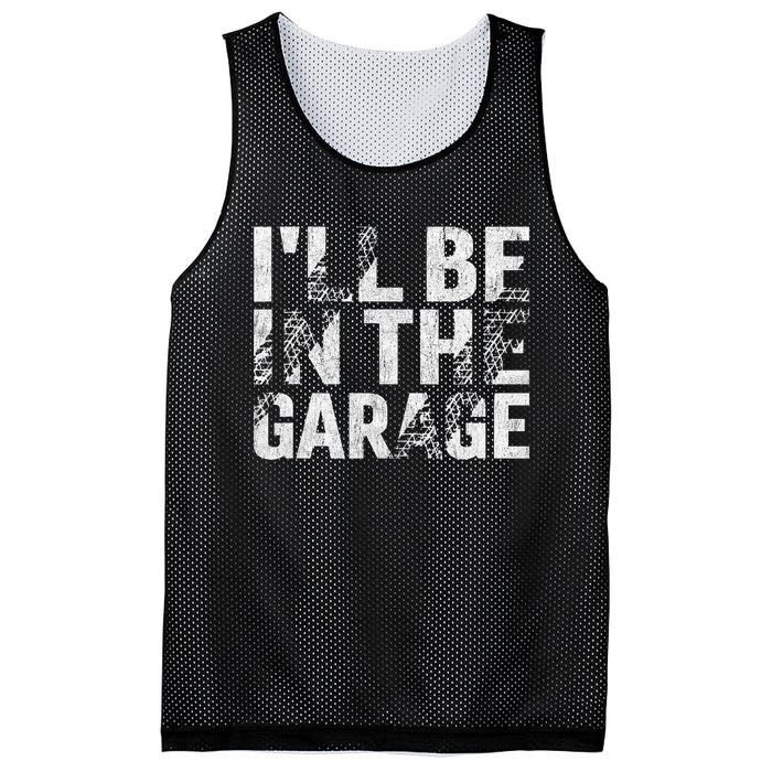 ILl Be In The Garage Dad Car Mechanic Garage Fathers Day Mesh Reversible Basketball Jersey Tank