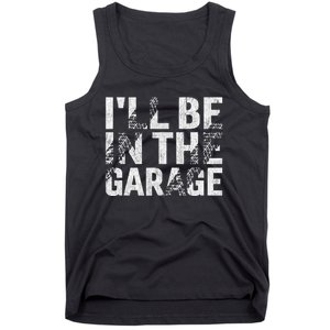 ILl Be In The Garage Dad Car Mechanic Garage Fathers Day Tank Top