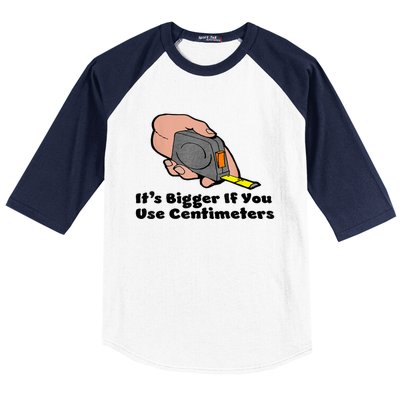 It's Bigger If You Use Centimeters Gift Tee Baseball Sleeve Shirt