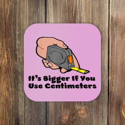 It's Bigger If You Use Centimeters Gift Tee Coaster