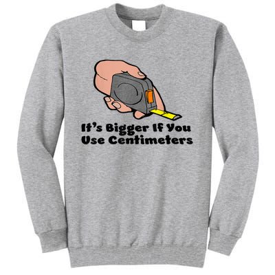 It's Bigger If You Use Centimeters Gift Tee Tall Sweatshirt