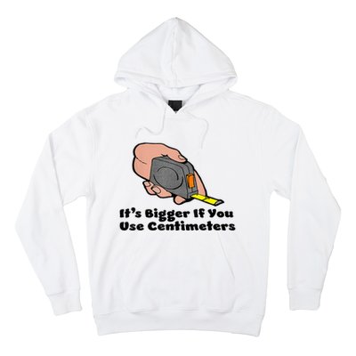 It's Bigger If You Use Centimeters Gift Tee Hoodie