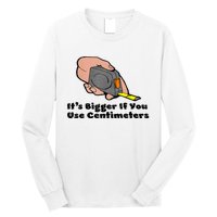 It's Bigger If You Use Centimeters Gift Tee Long Sleeve Shirt