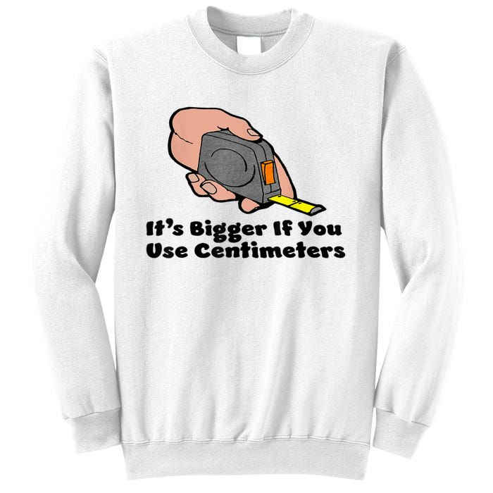 It's Bigger If You Use Centimeters Gift Tee Sweatshirt