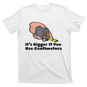 It's Bigger If You Use Centimeters Gift Tee T-Shirt