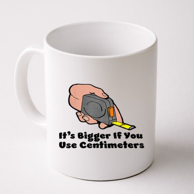 It's Bigger If You Use Centimeters Gift Tee Coffee Mug