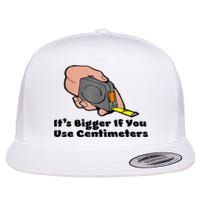 It's Bigger If You Use Centimeters Gift Tee Flat Bill Trucker Hat