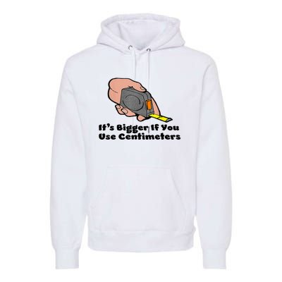 It's Bigger If You Use Centimeters Gift Tee Premium Hoodie