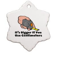 It's Bigger If You Use Centimeters Gift Tee Ceramic Star Ornament