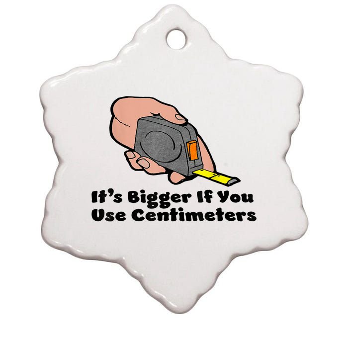 It's Bigger If You Use Centimeters Gift Tee Ceramic Star Ornament