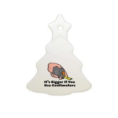 It's Bigger If You Use Centimeters Gift Tee Ceramic Tree Ornament