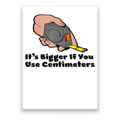 It's Bigger If You Use Centimeters Gift Tee Poster