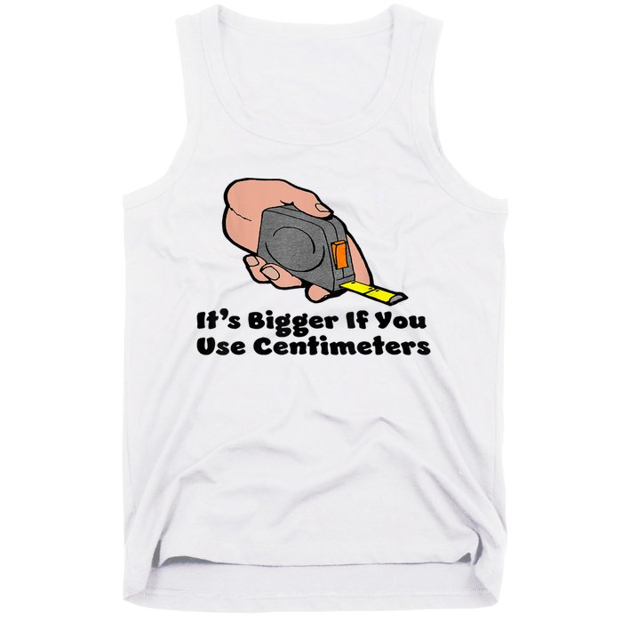 It's Bigger If You Use Centimeters Gift Tee Tank Top