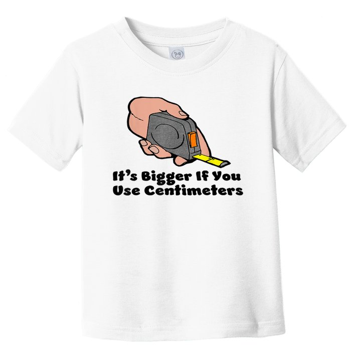 It's Bigger If You Use Centimeters Gift Tee Toddler T-Shirt