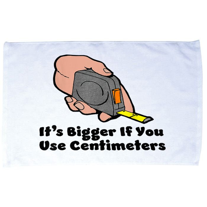 It's Bigger If You Use Centimeters Gift Tee Microfiber Hand Towel