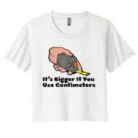 It's Bigger If You Use Centimeters Gift Tee Women's Crop Top Tee