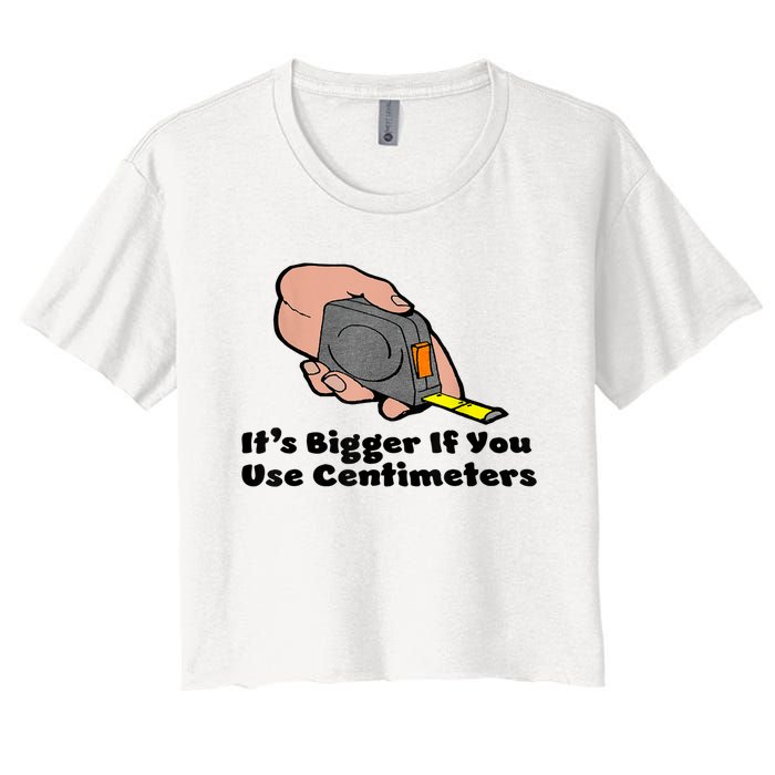 It's Bigger If You Use Centimeters Gift Tee Women's Crop Top Tee