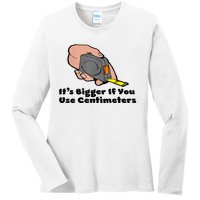 It's Bigger If You Use Centimeters Gift Tee Ladies Long Sleeve Shirt