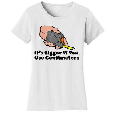 It's Bigger If You Use Centimeters Gift Tee Women's T-Shirt