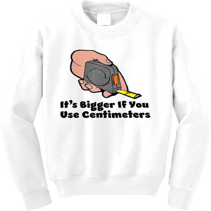 It's Bigger If You Use Centimeters Gift Tee Kids Sweatshirt