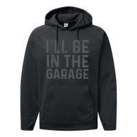 I'll Be in The Garage Mechanic Dad Joke Handyman Grandpa Fun Performance Fleece Hoodie