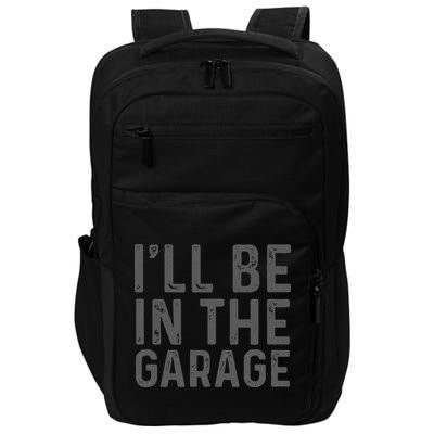 I'll Be in The Garage Mechanic Dad Joke Handyman Grandpa Fun Impact Tech Backpack