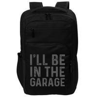I'll Be in The Garage Mechanic Dad Joke Handyman Grandpa Fun Impact Tech Backpack