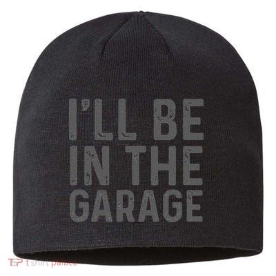 I'll Be in The Garage Mechanic Dad Joke Handyman Grandpa Fun Sustainable Beanie