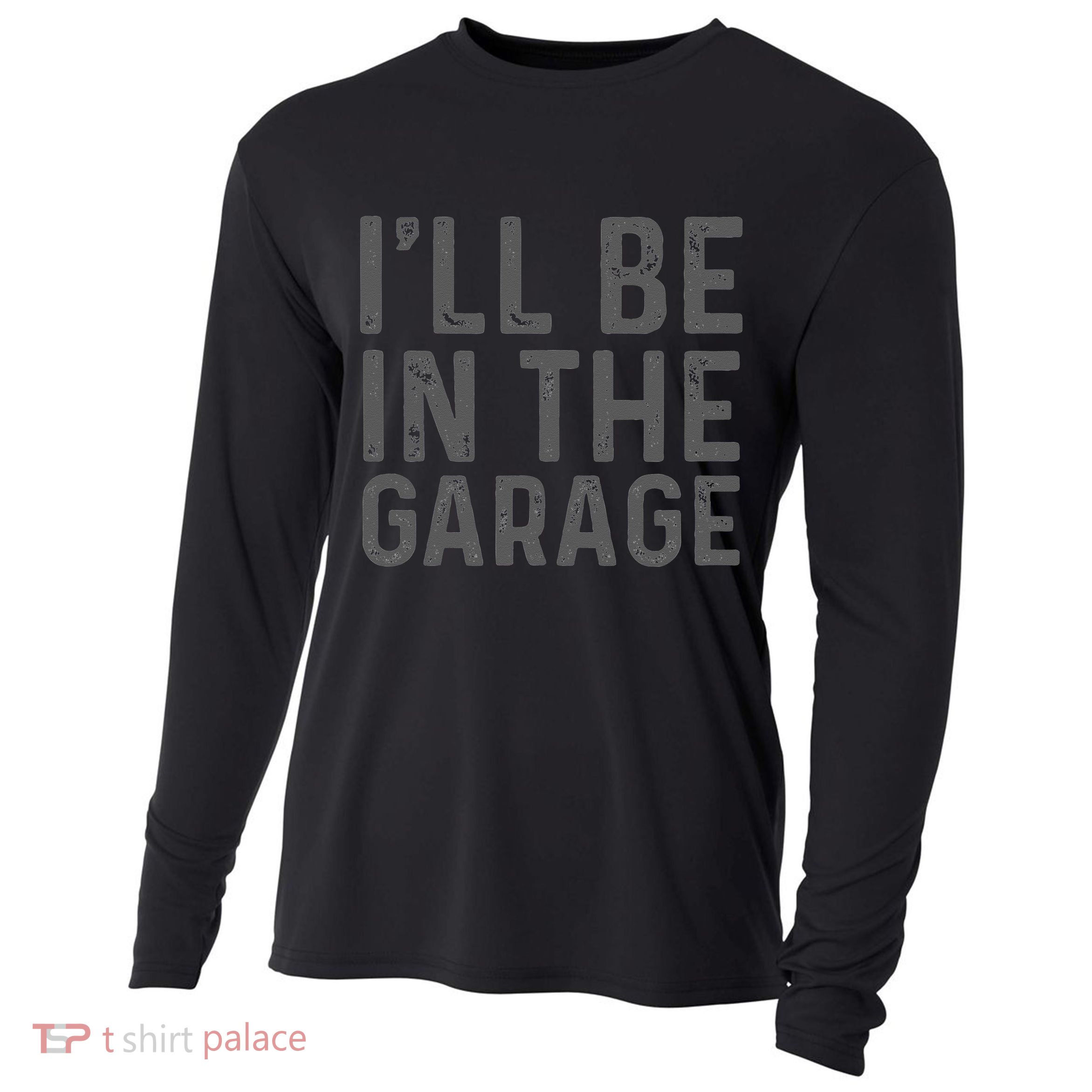 I'll Be in The Garage Mechanic Dad Joke Handyman Grandpa Fun Cooling Performance Long Sleeve Crew
